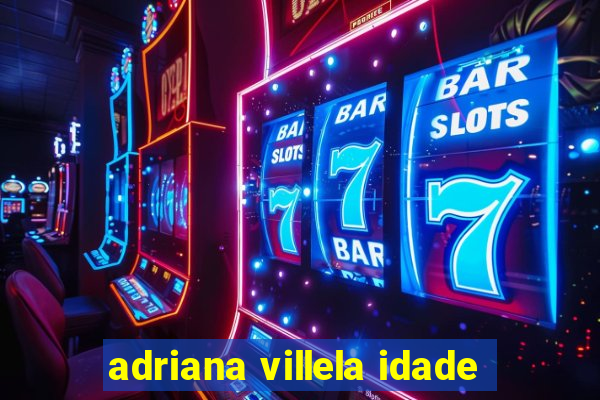 adriana villela idade